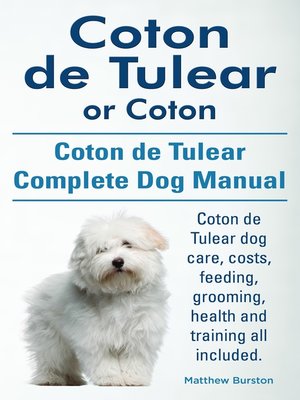 cover image of Coton de Tulear or Coton. Coton de Tulear Complete Dog Manual. Coton de Tulear dog care, costs, feeding, grooming, health and training all included.
